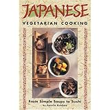 Japanese Vegetarian Cooking: From Simple Soups to Sushi