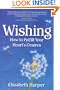 Wishing: How to Fulfill Your Heart's Desires