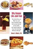 Why Humans Like Junk Food: The Inside Story on Why You Like Your Favorite Foods, the Cuisine Secrets of Top Chefs, and How to Improve Your Own Cooking Without a Recipe!
