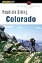 Mountain Biking Colorado, 2nd: An Atlas of Colorado's Greatest Off-Road Bicycle Rides