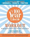 The 100 Year Lifestyle Workout: The High Energy Fitness Program for Living at Your Peak Throughout Your Lifetime