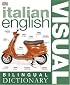 Italian English Bilingual Visual Dictionary (BILINGUAL VISUAL DICTIONARY)