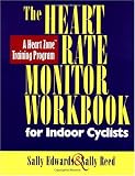 The Heart Rate Monitor Workbook for Indoor Cyclists: A Heart Zone Training Program