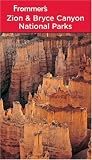 Frommer's Zion & Bryce Canyon National Parks (Park Guides)