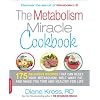 The Metabolism Miracle Cookbook: 150 Delicious Meals That Can Reset Your Metabolism, Melt Away Fat, and Make You Thin and Healthy for Life