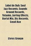Label de Dub: Soul Jazz Records, Sounds Around Records, Yotanka, Jarring Effects, Burial Mix, Dtc Records, Small Axe-