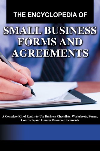 The Encyclopedia of Small Business Forms and Agreements: A Complete Kit of Ready-to-Use Business Checklists, Worksheets, Forms, Contracts, and Human Resource Documents With Companion CD-ROM