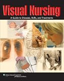 Visual Nursing: A Guide to Diseases, Skills, and Treatments Visual Nursing: A Guide to Diseases, Skills, and Treatments