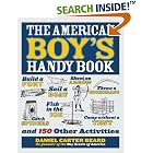 The American Boy's Handy Book: Build a Fort, Sail a Boat, Shoot an Arrow, Throw a... by  Daniel Carter Beard