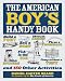 The American Boy's Handy Book: Build a Fort, Sail a Boat, Shoot an Arrow, Throw a Boomerang, Catch Spiders, Fish in the Ice, Camp without a Tent and 150 Other Activities by Daniel Carter Beard ISBN 1569756864