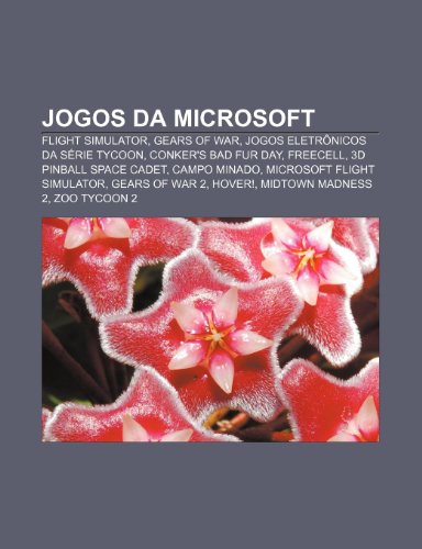 Jogos da Microsoft: Flight Simulator, Gears of War, Jogos eletrônicos da série Tycoon, Conkers Bad Fur Day, FreeCell, 3D Pinball Space Cadet (Portuguese Edition)