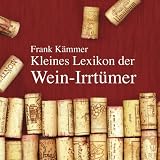 Kleines Lexikon der Wein-Irrt&uuml;mer - Frank K&auml;mmer