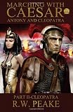 Marching With Caesar-Antony and Cleopatra:: Part II-Cleopatra (Volume 4)