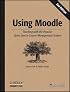 Using Moodle: Teaching with the Popular Open Source Course Management System (Using)