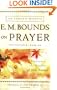 Complete Works of E. M. Bounds on Prayer, The: Experience the Wonders of God through Prayer