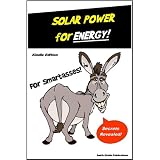 Solar Power for SmartAsses!- A Solar Power Book That Tells it Like it Is - Learn Solar Power, Solar Energy, and Solar Panel Information...
