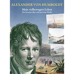 Alexander von Humboldt. Mein vielbewegtes Leben.: Der Forscher �ber sich und seine Werke.  Ausgew�hlt und mit biographischen Zwischenst�cken versehen: ... Zwischenst�cken versehen von Frank Holl