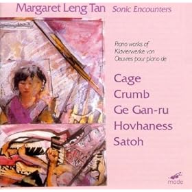 Tan, Margaret Leng: "The New Piano - Sonic Encounters" - Music By Cage, Hovhaness, Crumb, Satoh, Gan-ru