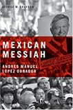 Mexican Messiah: Andres Manuel Lopez Obrador