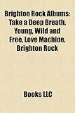Brighton Rock Albums: Take a Deep Breath, Young, Wild and Free, Love Machine, Brighton Rock-