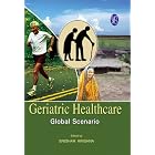 Geriatric Health Care: Global Scenario by Sridhar Krishna