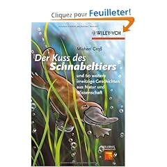 Der Kuss Des Schnabeltiers: Und 60 Weitere Irrwitzige Geschichten Aus Natur Und Wissenschaft