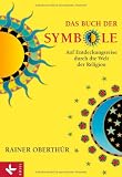 Das Buch der Symbole: Auf Entdeckungsreise durch die Welt der Religion - - Rainer Oberth&uuml;r