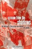 Scream from the Shadows: The Women's Liberation Movement in Japan