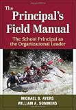 The principal's field manual : the school principal as the organizational leader