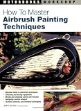 ISBN: 0760323992 - How to Master Airbrush Painting Techniques (Motorbooks Workshop)