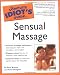 The Complete Idiot's Guide to Sensual Massage