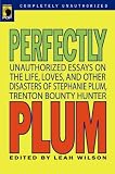 Perfectly Plum: Unauthorized Essays On the Life, Loves And Other Disasters of Stephanie Plum, Trenton Bounty Hunter (Smart Pop series)