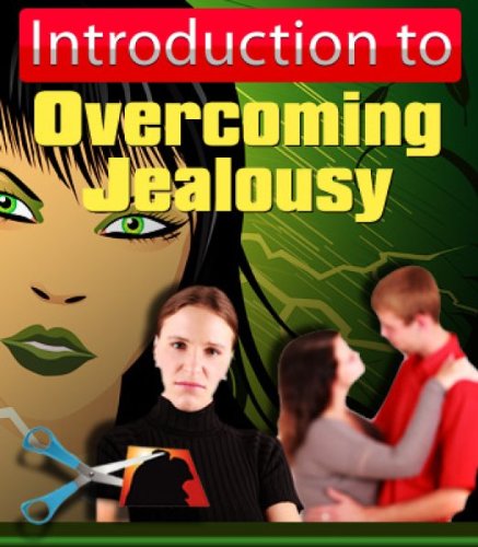 How To Overcome Jealousy Once And For All Faster Than You Ever Thought Possible And Start Enjoying Life Again