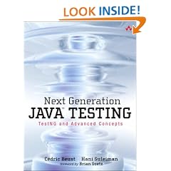 Next Generation Java Testing: TestNG and Advanced Concepts