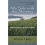 We Side with the Morning: Daily Prayers to the God&hellip by William H. Cleary