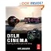 DSLR Cinema: Crafting the Film Look with Video