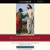 Reasons to Believe: How to Understand, Defend, and Explain the Catholic Faith | [Scott Hahn]