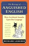 The Revenge of Anguished English: More Accidental Assaults Upon Our Language