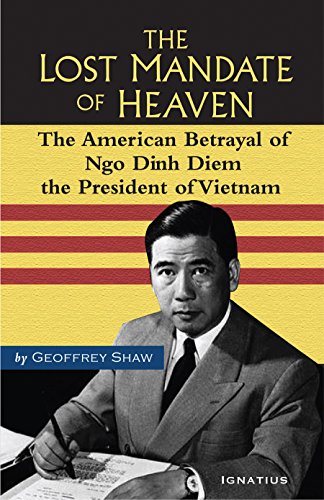 The Lost Mandate of Heaven: The American Betrayal of Ngo Dinh Diem, President of Vietnam