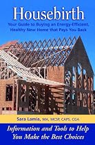 Housebirth: Your Guide to Buying an Energy-Efficient, Healthy New Home That Pays You Back