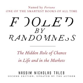 Fooled by Randomness: The Hidden Role of Chance in Life and in the Markets (Unabridged)
