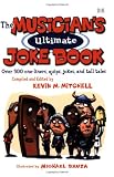 The Musicians Ultimate Joke Book  Over 500 One-Liners, Quips, Jokes, and Tall Tales (Softcover)