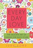Every Day Love: The Delicate Art of Caring for Eac...