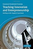 Teaching innovation and entrepreneurship : building on the Singapore experiment