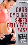 HEALTHY: Carb Cycling: Shred Belly Fat Fast: Your Guide To Rapid Sustained Fat Loss (How to Lose Weight, Weight Loss Diet) (Healthy Living Lifestyle Recipes)