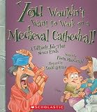 You Wouldnt Want to Work on a Medieval Cathedral!: A Difficult Job That Never Ends