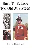Hard to believe : too old at sixteen