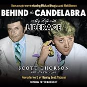 Behind the Candelabra: My Life with Liberace | [Alex Thorleifson, Scott Thorson]