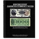 100 Greatest American Currency Notes: The Stories Behind The Most Colonial, Confederate,... by Q. David Bowers