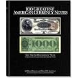 100 Greatest American Currency Notes: The Stories Behind The Most Colonial, Confederate,... by Q. David Bowers and David M. Sundman